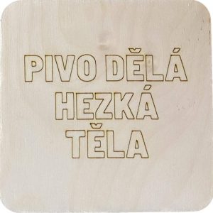 Dřevěný podtácek - Pivo dělá hezká těla